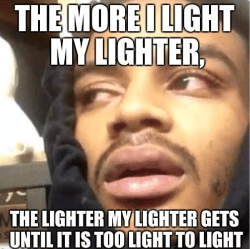 more-light-my-lighter-lighter-my-lighter-gets-until-is-too-light-light