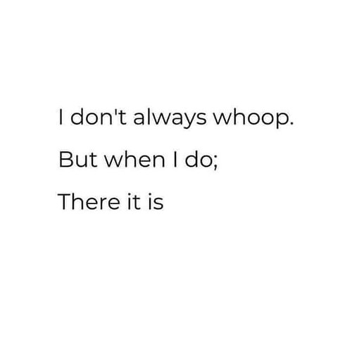 dont-always-whoop-but-do-there-is