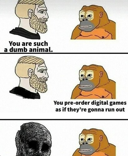 are-such-dumb-animal-pre-order-digital-games-as-if-theyre-gonna-run-out