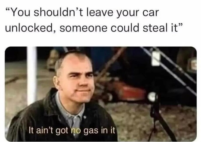 person-shouldnt-leave-car-unlocked-someone-could-steal-aint-got-no-gas