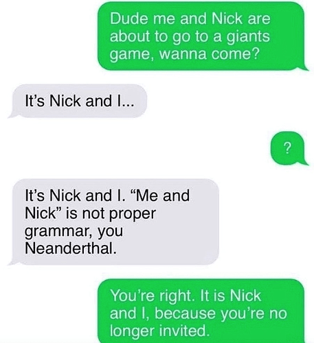 s-nick-and-and-nick-is-not-proper-grammar-neanderthal-right-is-nick-and-because-no-longer-invited