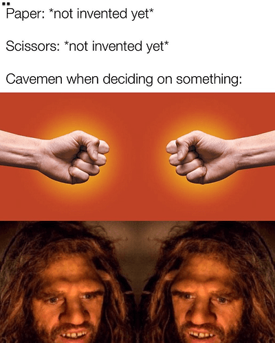 paper-not-invented-yet-scissors-not-invented-yet-cavemen-deciding-on-something