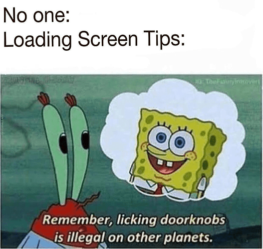 no-one-loading-screen-tips-thefouryintrovert-remember-licking-doorknobs-is-illegal-on-other-planets