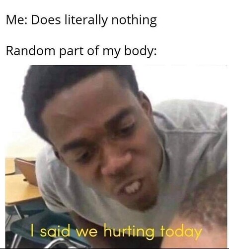 does-literally-nothing-random-part-my-body-said-hurting-today