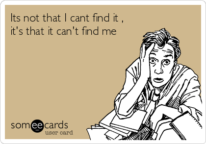 its-not-that-i-cant-find-it-its-that-it-cant-find-me-aeaf5