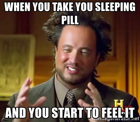 when-you-take-you-sleeping-pill-and-you-start-to-feel-it